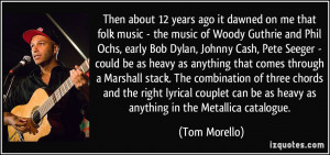 Then about 12 years ago it dawned on me that folk music - the music of ...