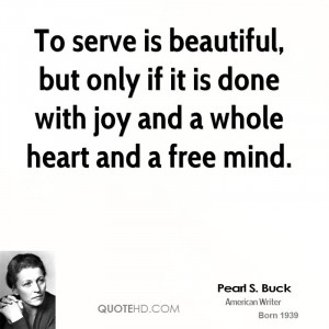 To serve is beautiful, but only if it is done with joy and a whole ...