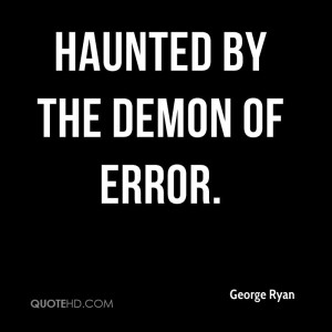haunted by the demon of error.