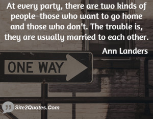 At every party, there are two kinds of people–those who want to go ...