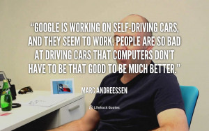 quote-Marc-Andreessen-google-is-working-on-self-driving-cars-and-5628 ...