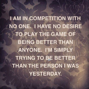 am in competition with no one.