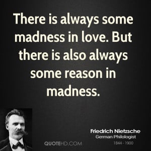 ... some madness in love. But there is also always some reason in madness
