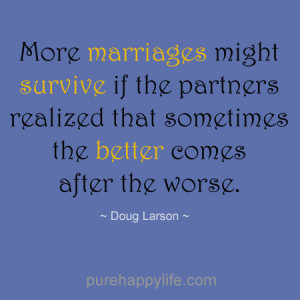 Marriage Quote More marriages might survive if the partners realized