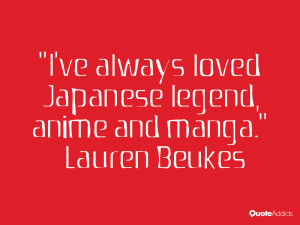 lauren beukes quotes i ve always loved japanese legend anime and manga ...