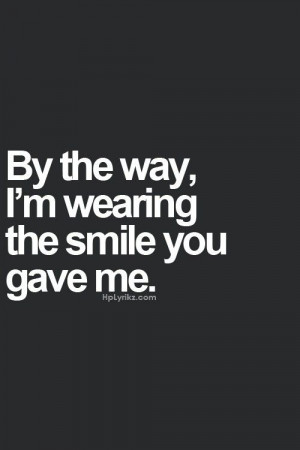 By the way, I'm wearing the smile you gave me. -Thank you ;)