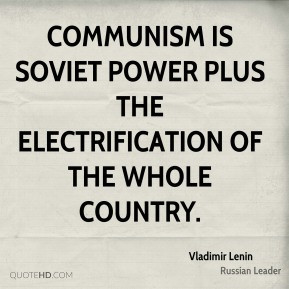 Vladimir Lenin - Communism is Soviet power plus the electrification of ...