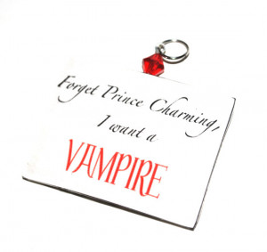 ... Blood Inspired. Forget Prince Charming. Vampire. Funny Quote Necklace