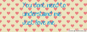 you don't need to understand me , Pictures , just love me ...
