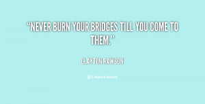 Never Burn Your Bridges Quotes