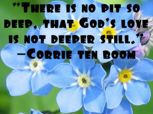... is no pit so deep That Gods Love is not Deeper Still - Christian Quote