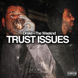 Trust Issues Drake Tumblr Drake & the weeknd - trust