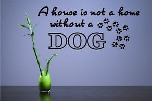 house-is-not-a-home-without-a-dog-Vinyl-Wall-Decals-Quotes-Sayings ...