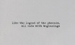 ... Al, Like The Legend Of The Phoenix, Beautiful, Phoenix Legend Quotes