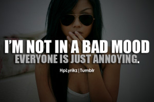 mood #not in a bad mood #annoying #people are annoying #when people ...