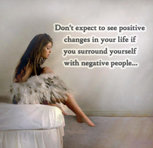 ... Changes In Your Life If You Surround Yourself With Negative People