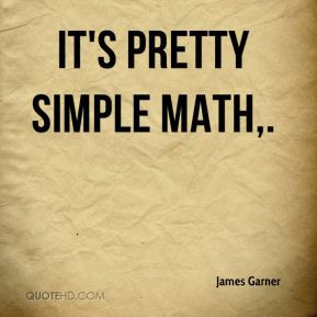 James Garner It 39 s pretty simple math