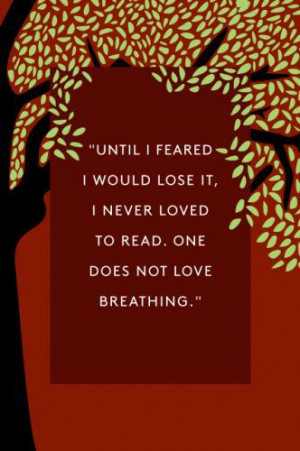 ... never loved to read. One does not love breathing.” — Scout Finch