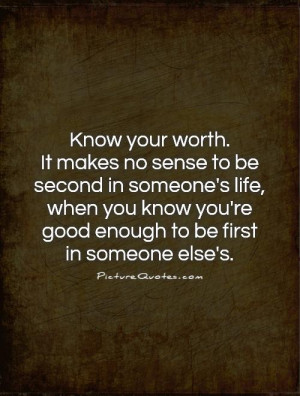 ... know you're good enough to be first in someone else's. Picture Quote