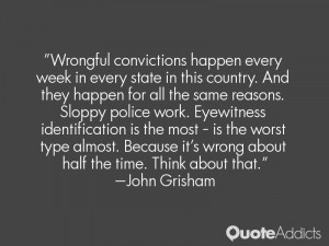 Wrongful convictions happen every week in every state in this country ...