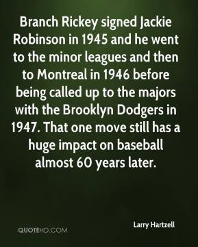 Larry Hartzell - Branch Rickey signed Jackie Robinson in 1945 and he ...