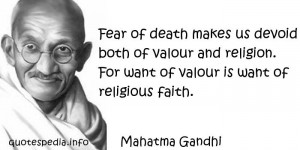 Fear of death makes us devoid both of valour and religion. For want of ...