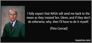 ... don't do otherwise, why, then I'll have to do it myself. - Pete Conrad