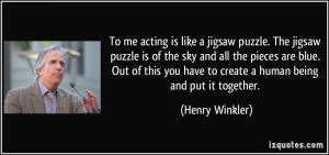 To me acting is like a jigsaw puzzle. The jigsaw puzzle is of the sky ...