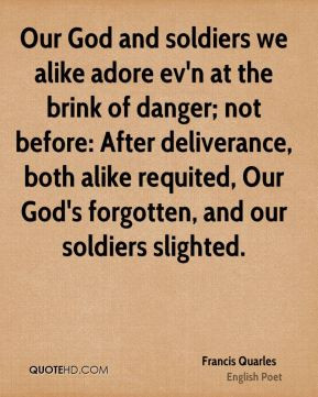 Our God and soldiers we alike adore ev'n at the brink of danger; not ...