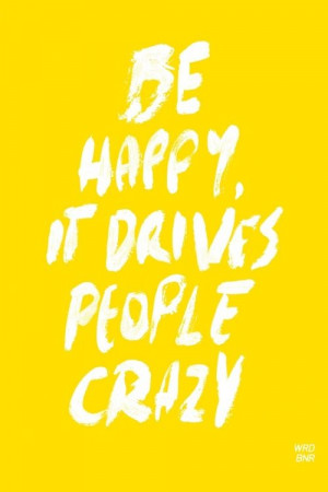 be happy it drives people crazy ... they will just have to get over it ...