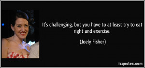 but you have to at least try to eat right and exercise joely fisher