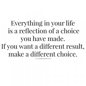 ... you-want-a-different-result-make-a-different-choice.-quote-500x500.jpg