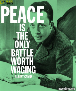 Peace is the only battle worth waging” - Albert Camus