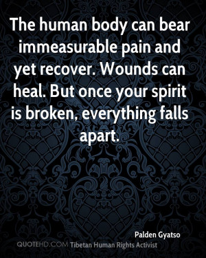 The human body can bear immeasurable pain and yet recover. Wounds can ...