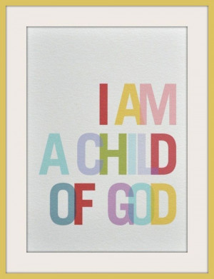 am a child of God.