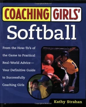 Coaching Girls' Softball: From the How-To's of the Game to Practical ...