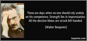 These are days when no one should rely unduly on his competence ...