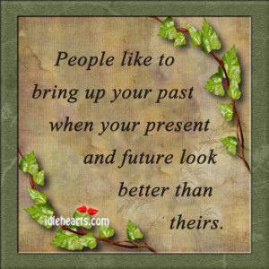 People Like to bring Up Your Past When Your Prresent and Future look ...