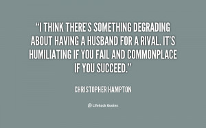 quote Christopher Hampton i think theres something degrading about