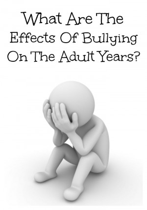 What Are The Effects Of Bullying On Your Adult Years?