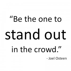 Stand Out From The Crowd Quotes To stand out in the crowd.