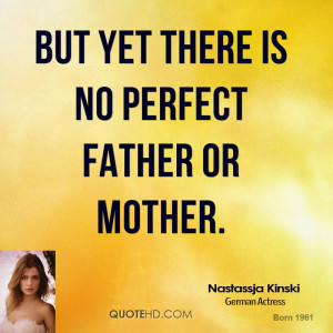 But yet there is no perfect father or mother.