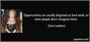 ... as hard work, so most people don't recognize them. - Ann Landers