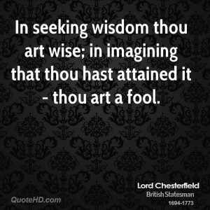 ... thou art wise; in imagining that thou hast attained it - thou art a