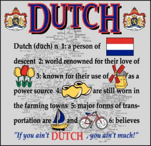 if you ain t dutch you aint much www hollandsbest com why the hell