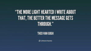 quote-Theo-Van-Gogh-the-more-light-hearted-i-write-about-180465_1.png