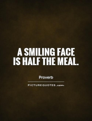 smiling face is half the meal. Picture Quote #1