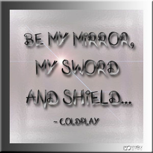 ... and shield. Viva la Vida. -- Coldplay #Songs #Music #Lyrics #Quotes