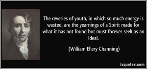 The reveries of youth, in which so much energy is wasted, are the ...