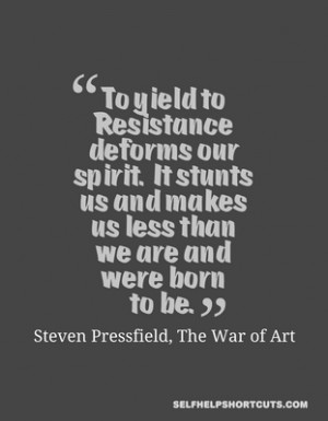 To yield to resistance deforms our spirit
